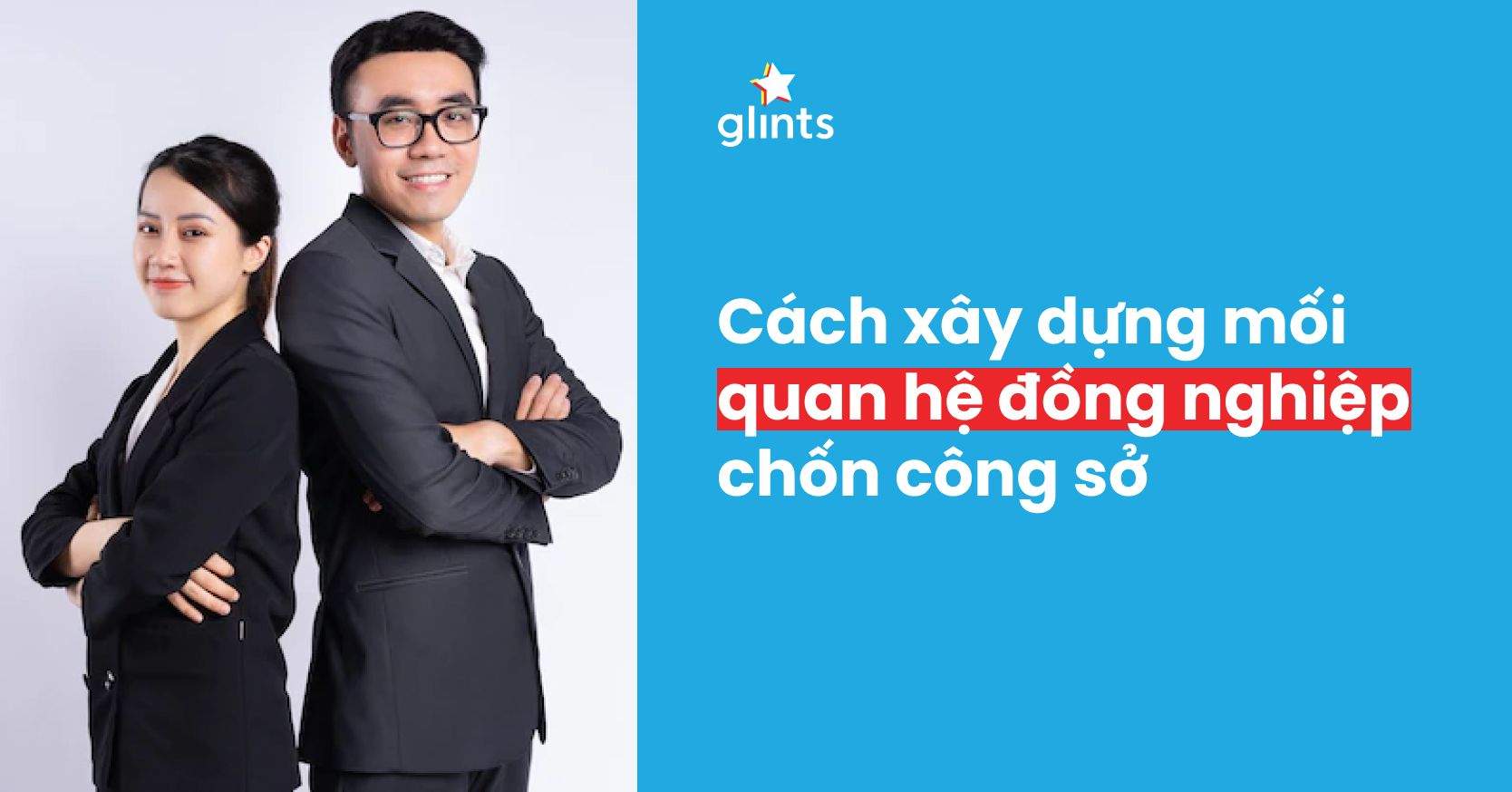 Cách Xây Dựng Mối Quan Hệ Đồng Nghiệp Chốn Công Sở