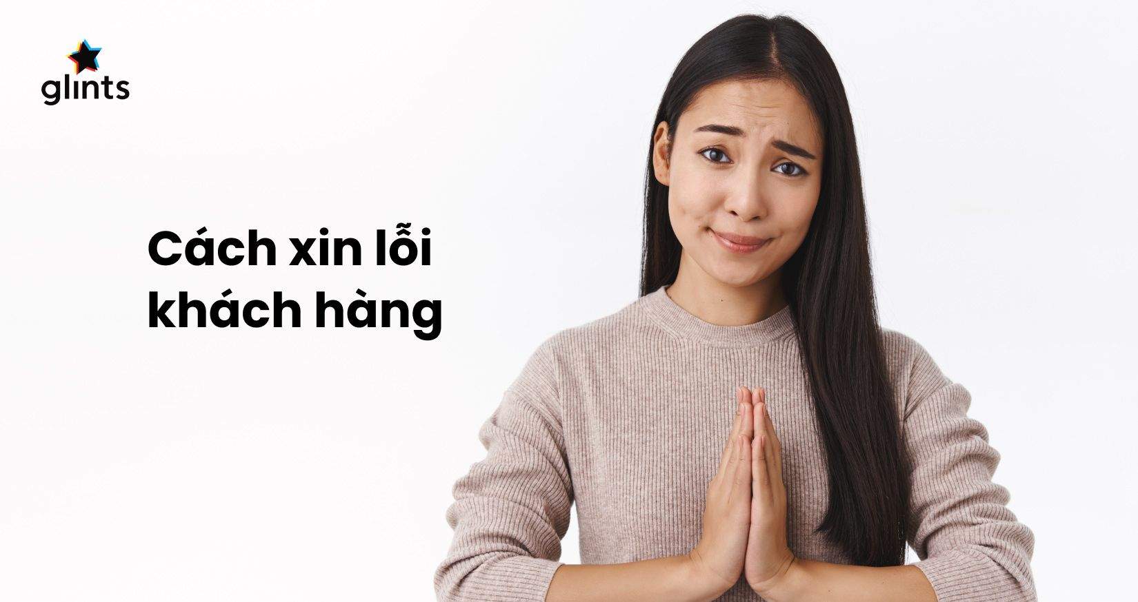 Cách Xin Lỗi Khách Hàng Khi Có Sự Cố Xảy Ra