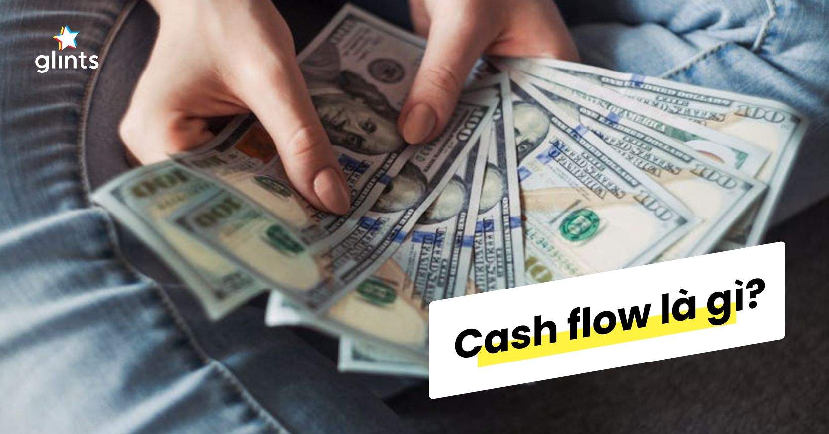 Cash Flow Là Gì? 3 Cách Quản Lý Dòng Tiền Hiệu Quả
