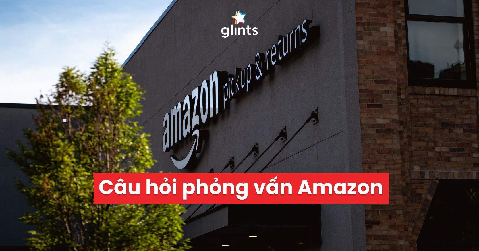 Câu Hỏi Phỏng Vấn Amazon – Ông Lớn Trong Ngành Bán Lẻ Trực Tuyến 