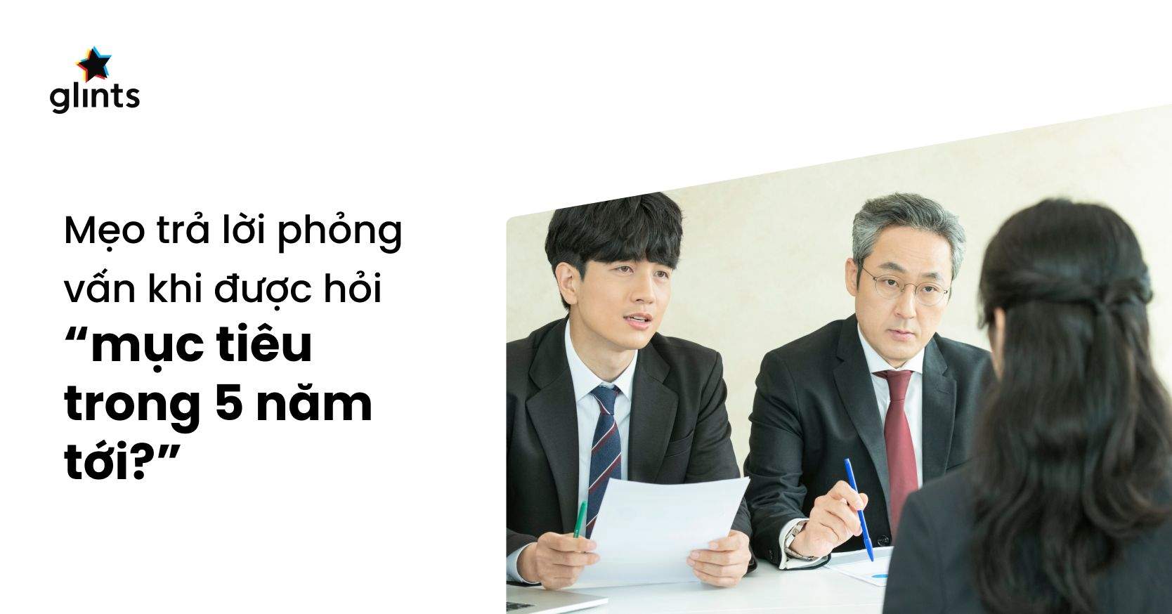 Câu Hỏi Phỏng Vấn “Mục Tiêu Trong 5 Năm Tới Của Bạn”: Mục Đích Và Cách Bạn Nên Trả Lời