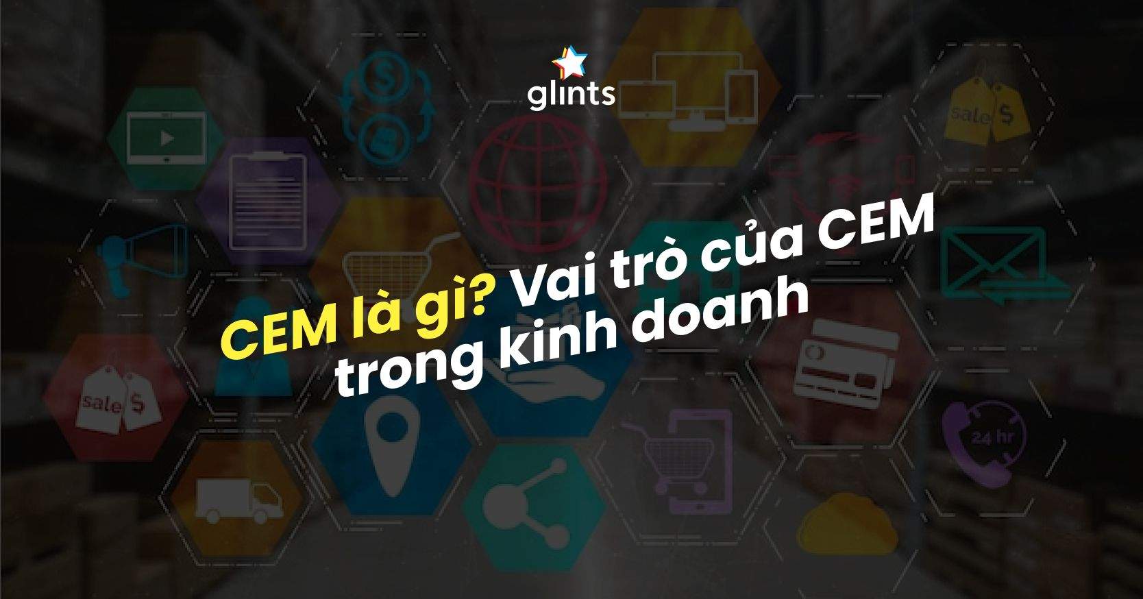 Cem Là Gì? Vai Trò Của Cem Trong Kinh Doanh