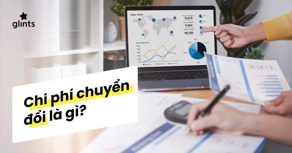 Chi Phí Chuyển Đổi Là Gì? Cách Tăng Chi Phí Chuyển Đổi 4 chi phi chuyen doi la gi cach tang chi phi chuyen doi 65c835cd8c113
