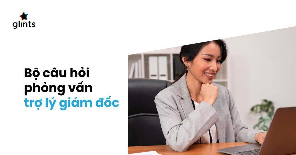 Chinh Phục Những Câu Hỏi Phỏng Vấn Trợ Lý Giám Đốc Hay Gặp Nhất 3 chinh phuc nhung cau hoi phong van tro ly giam doc hay gap nhat 65c9763707574