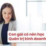 Chọn Ngành Sao Cho Đúng: Con Gái Có Nên Học Quản Trị Kinh Doanh Không?