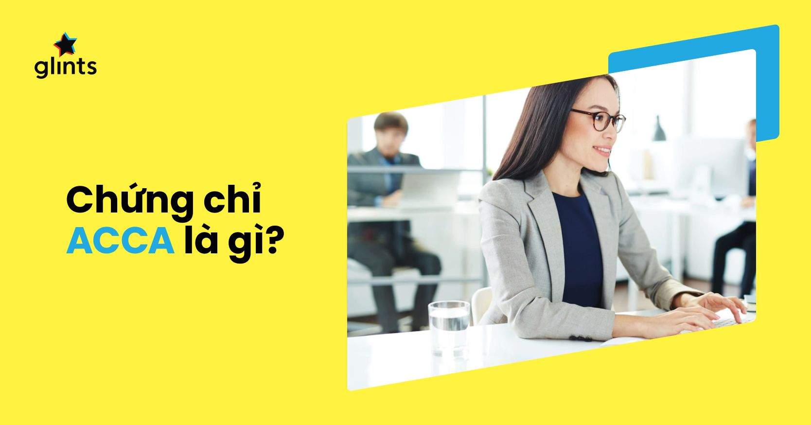 Chứng Chỉ ACCA Là Gì? Học Chứng Chỉ ACCA Ở Đâu?
