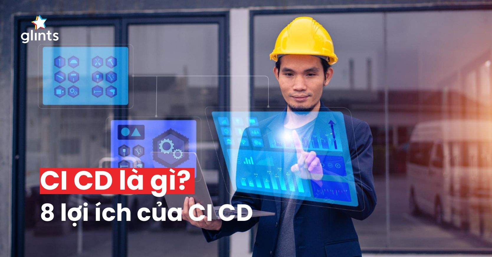 CI CD Là Gì? 8 Lợi Ích Của CI CD Mang Lại