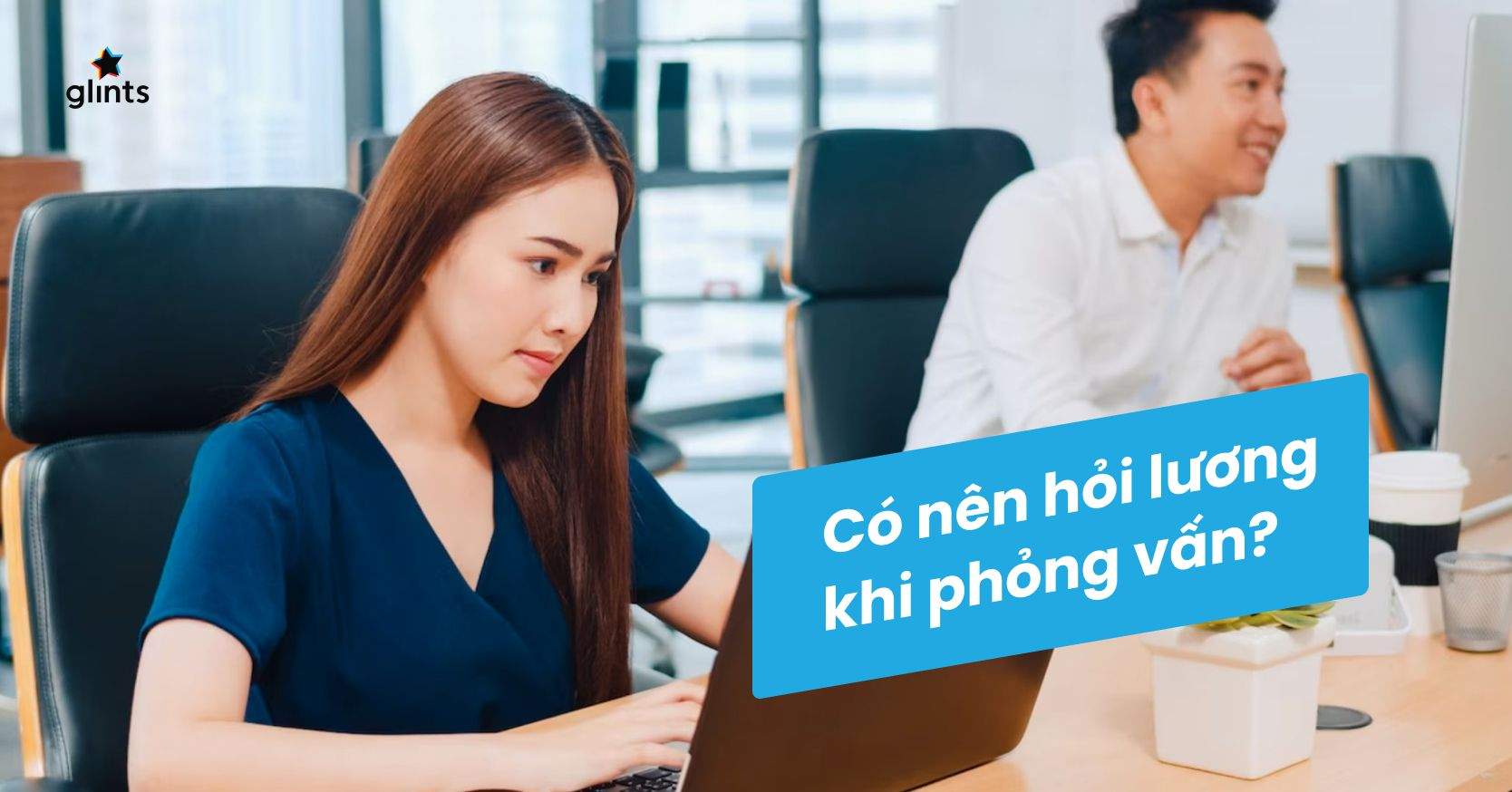Có Nên Hỏi Lương Khi Phỏng Vấn? Những Điều Cần Lưu Ý Khi Hỏi Về Mức Lương