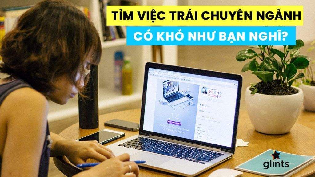 Có Nên Làm Trái Ngành? Xin Việc Trái Ngành Có Khó Như Bạn Nghĩ? 8 co nen lam trai nganh xin viec trai nganh co kho nhu ban nghi 65c97390e719e