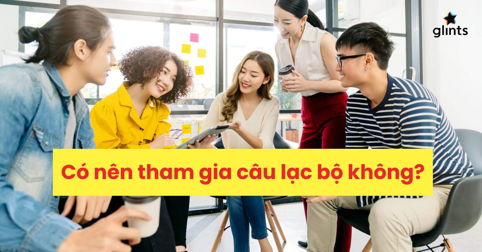 Có Nên Tham Gia Câu Lạc Bộ Không? Những Lợi Ích Khi Tham Gia Câu Lạc Bộ Ở Đại Học