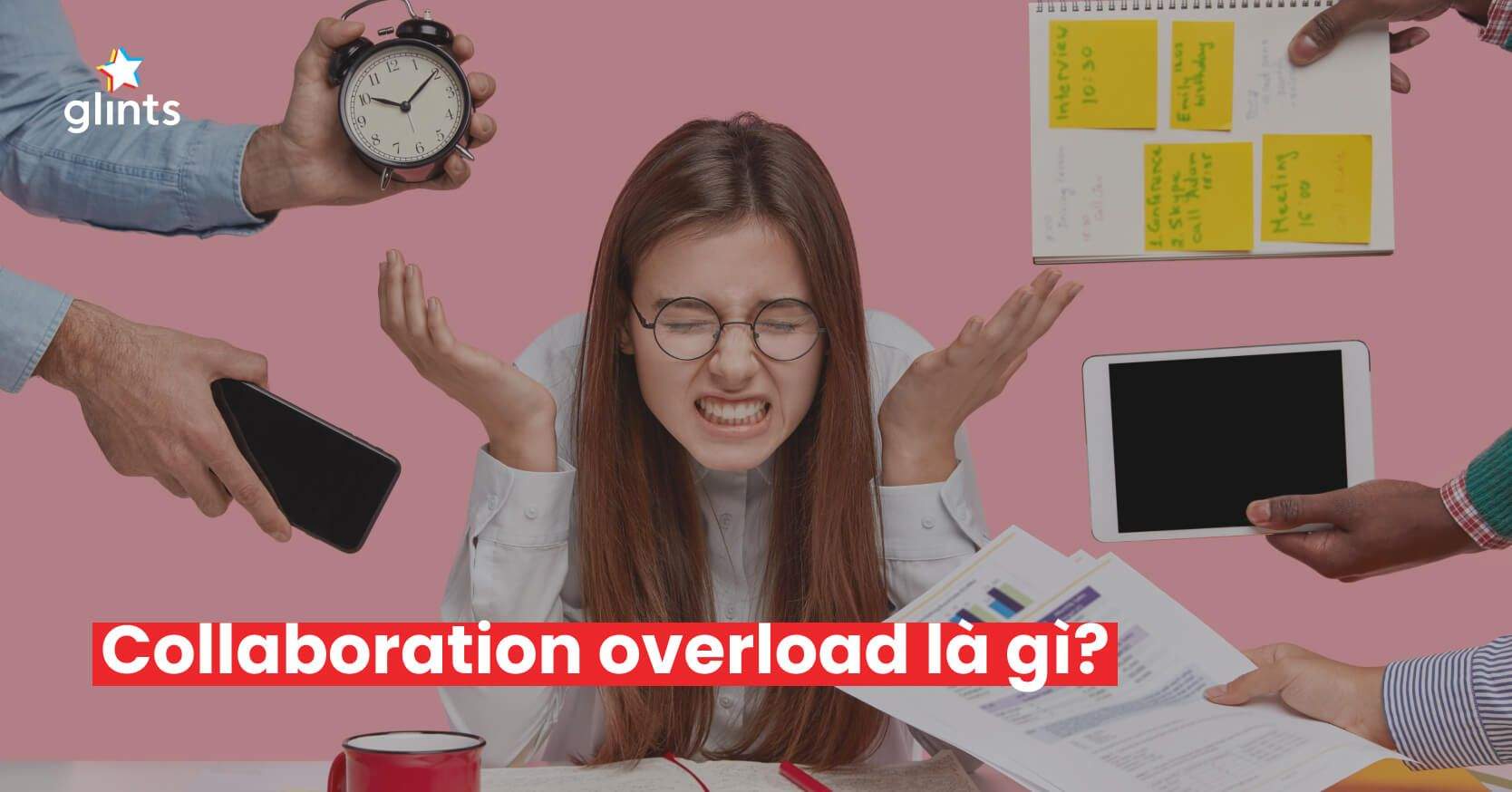 Collaboration Overload Là Gì? Cách Tránh Quá Tải Khi Làm Việc Nhóm