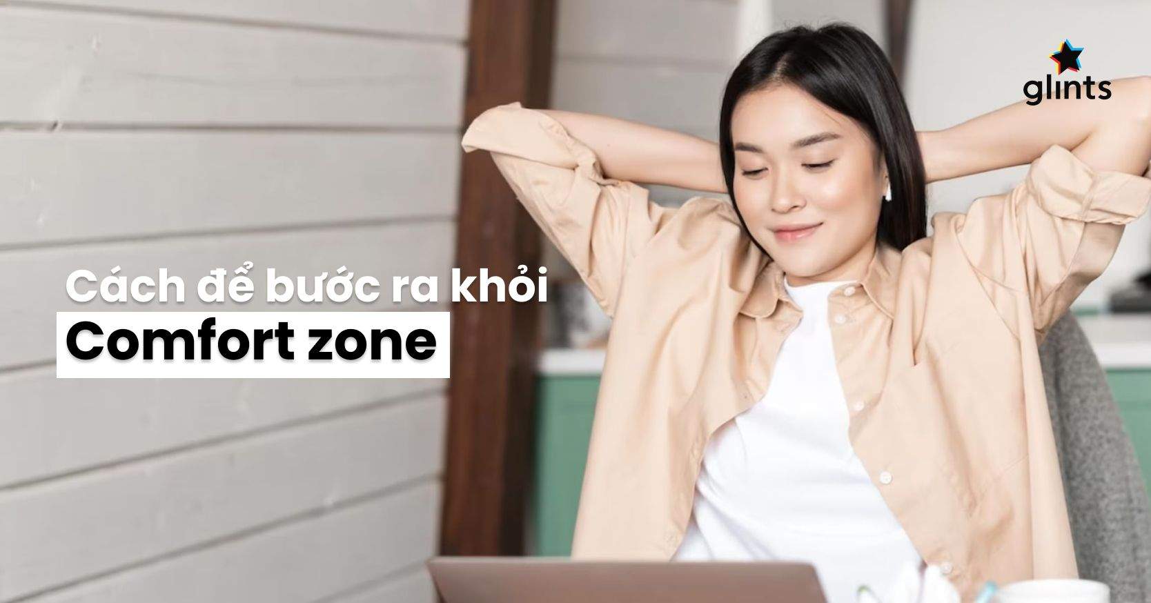 Comfort Zone Là Gì? 5 Cách Để Bước Ra Khỏi Vùng An Toàn