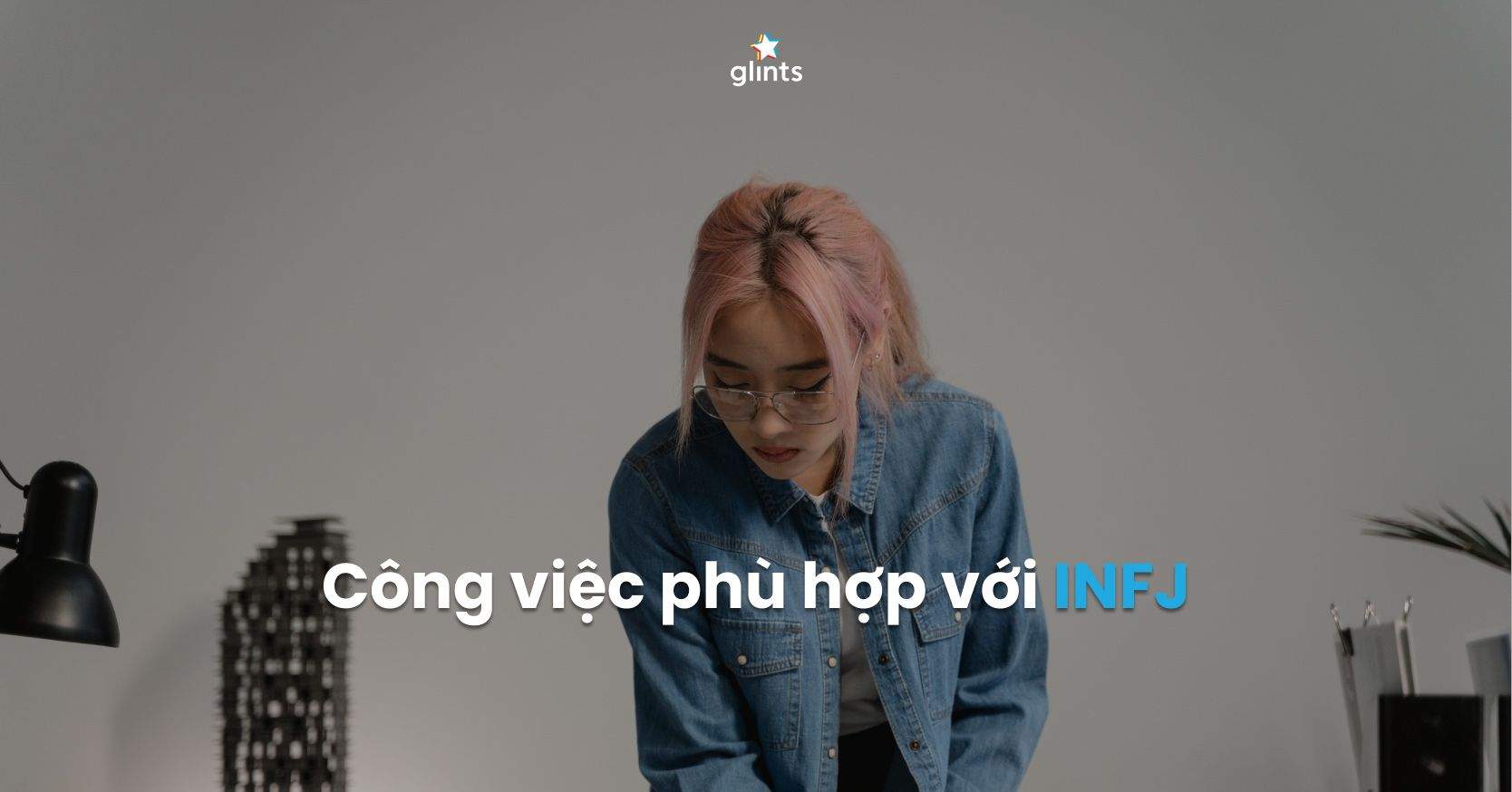 Công Việc Phù Hợp Với Nhóm Tính Cách INFJ