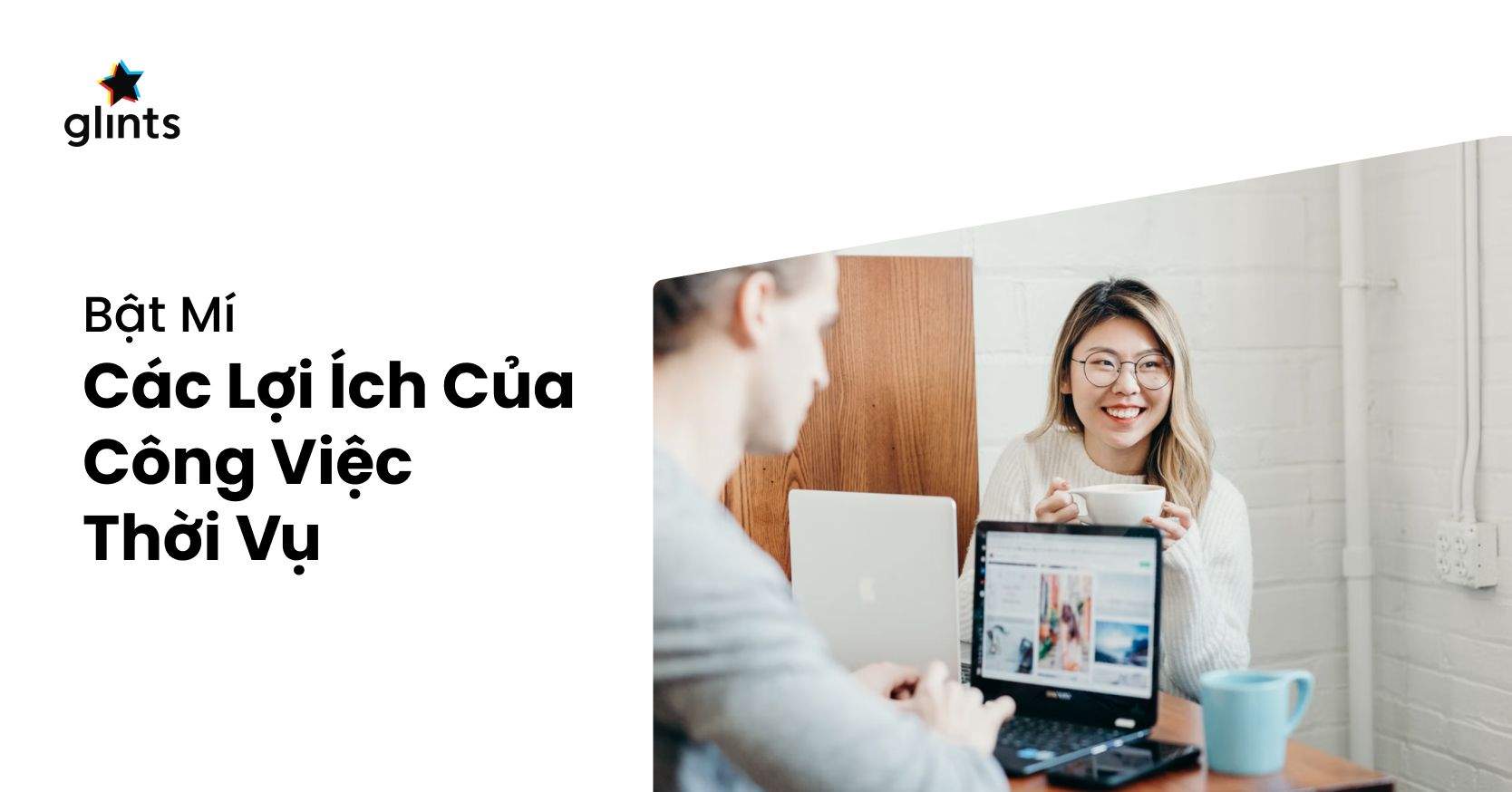 Công Việc Thời Vụ Là Gì? Bật Mí 4 Lợi Ích Khi Làm Việc Thời Vụ