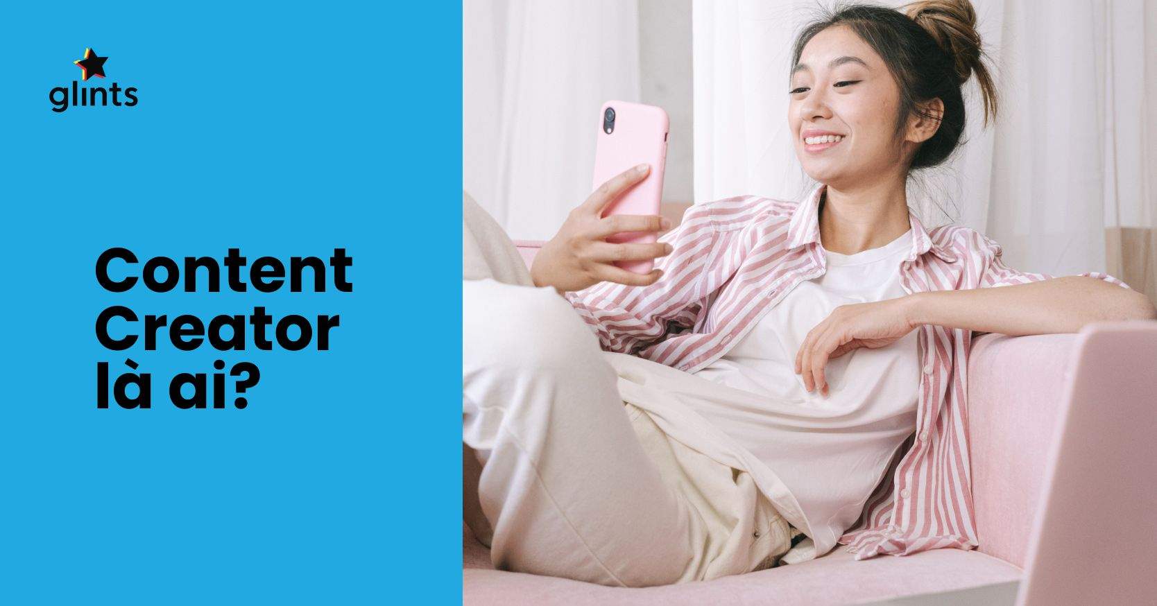 Content Creator Là Gì? Người Sáng Tạo Nội Dung Làm Công Việc Gì?