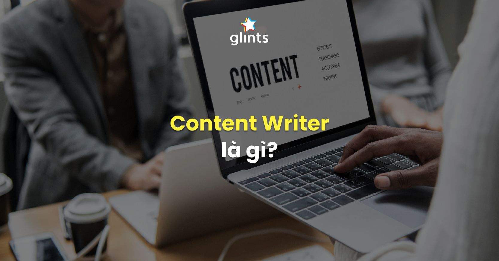 Content Writer Là Gì? Tổng Quan Về Nghề Viết Cho Người Mới Bắt Đầu