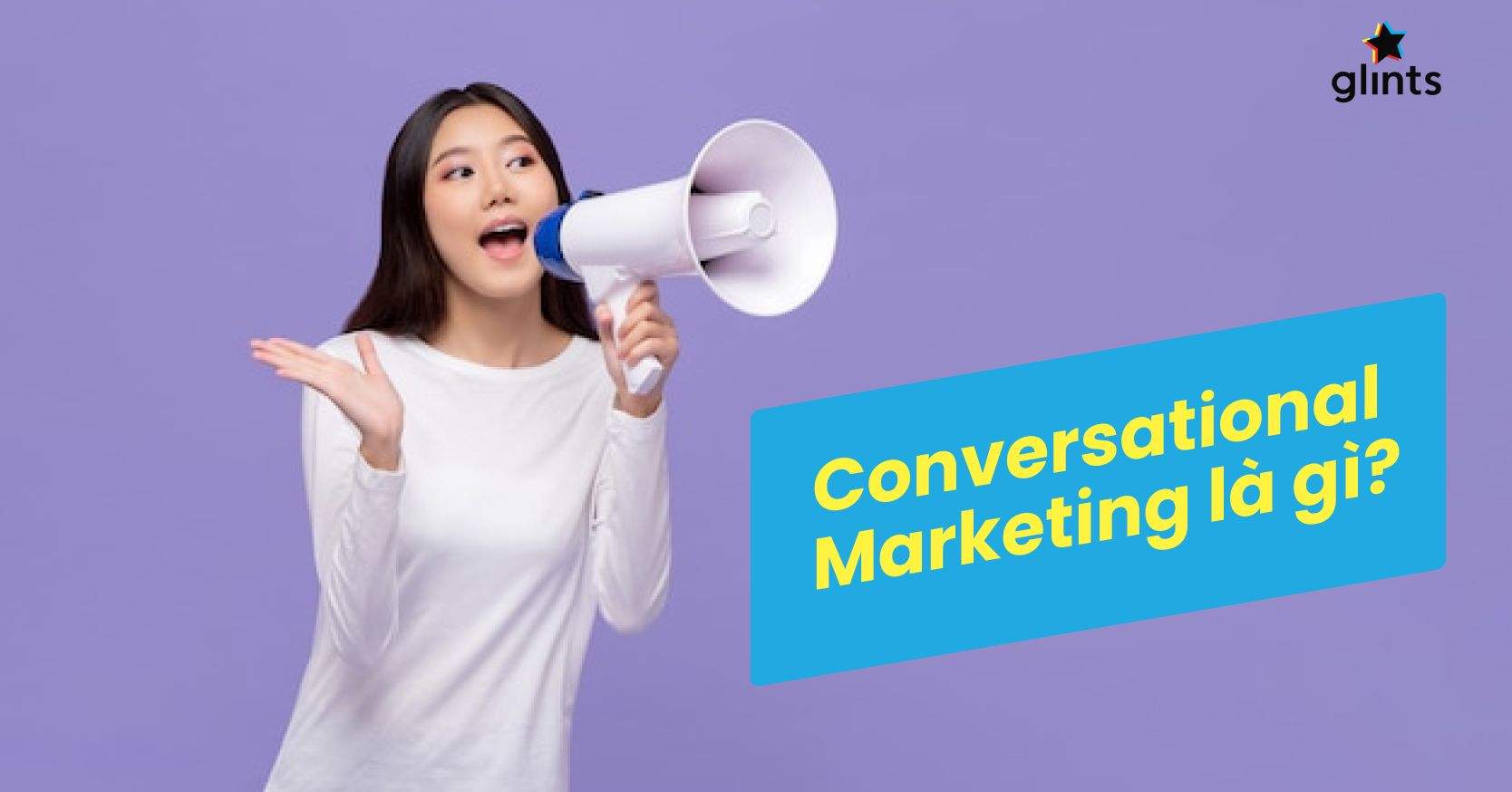 Conversational Marketing Là Gì? Cách Áp Dụng Tiếp Thị Đàm Thoại Bách Chiến Bách Thắng