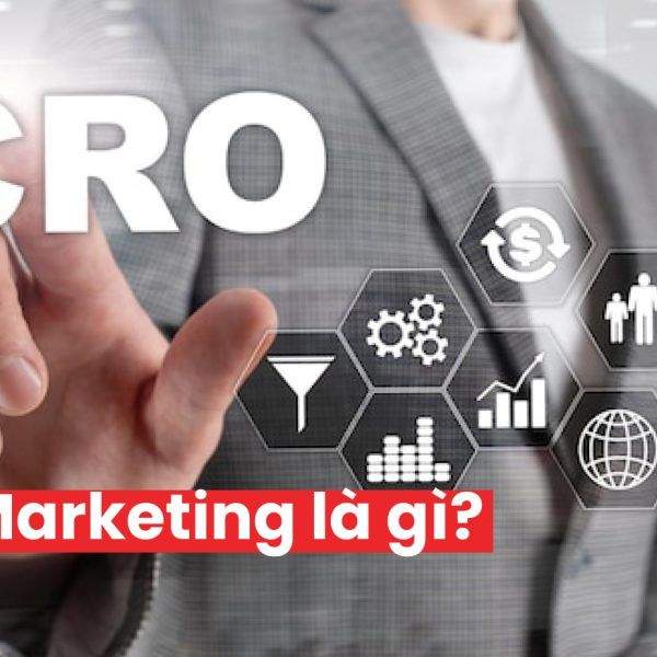 CRO Marketing: Tầm Quan Trọng Của Tối Ưu Hoá Tỷ Lệ Chuyển Đổi Trong Marketing