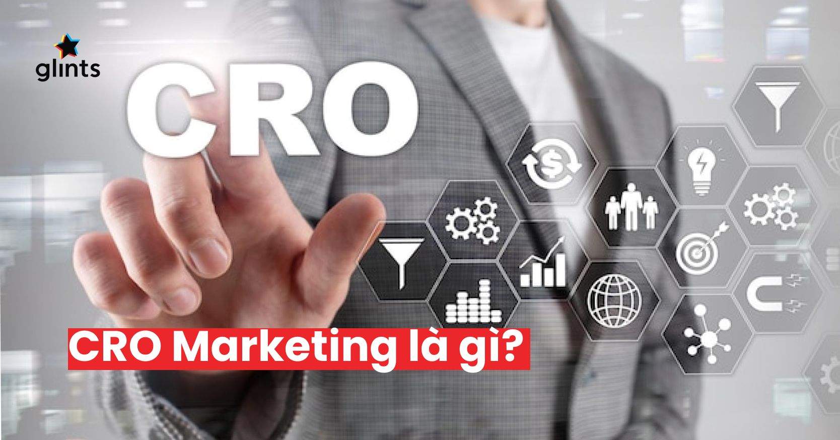 CRO Marketing: Tầm Quan Trọng Của Tối Ưu Hoá Tỷ Lệ Chuyển Đổi Trong Marketing