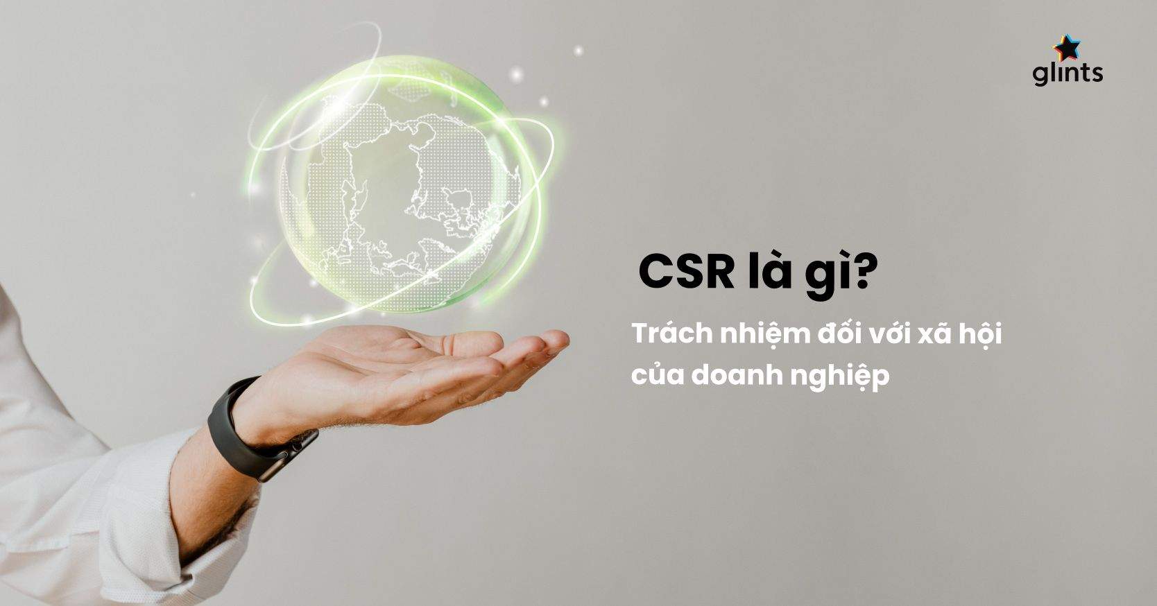 CSR Là Gì? Vai Trò Của CSR Trong Sự Phát Triển Bền Vững Của Doanh Nghiệp