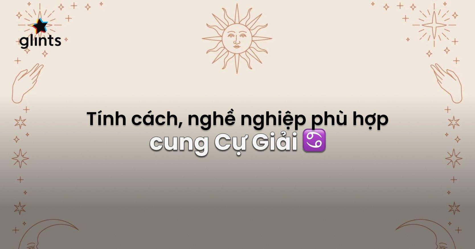 Cung Cự Giải Làm Nghề Gì? Tính Cách Đặc Trưng Của Cự Giải