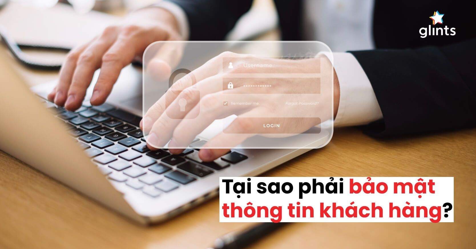 Doanh Nghiệp Muốn Thành Công Cần Bảo Mật Thông Tin Khách Hàng