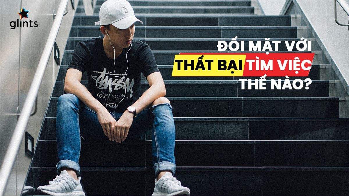 Đối mặt với thất bại tìm việc thế nào?