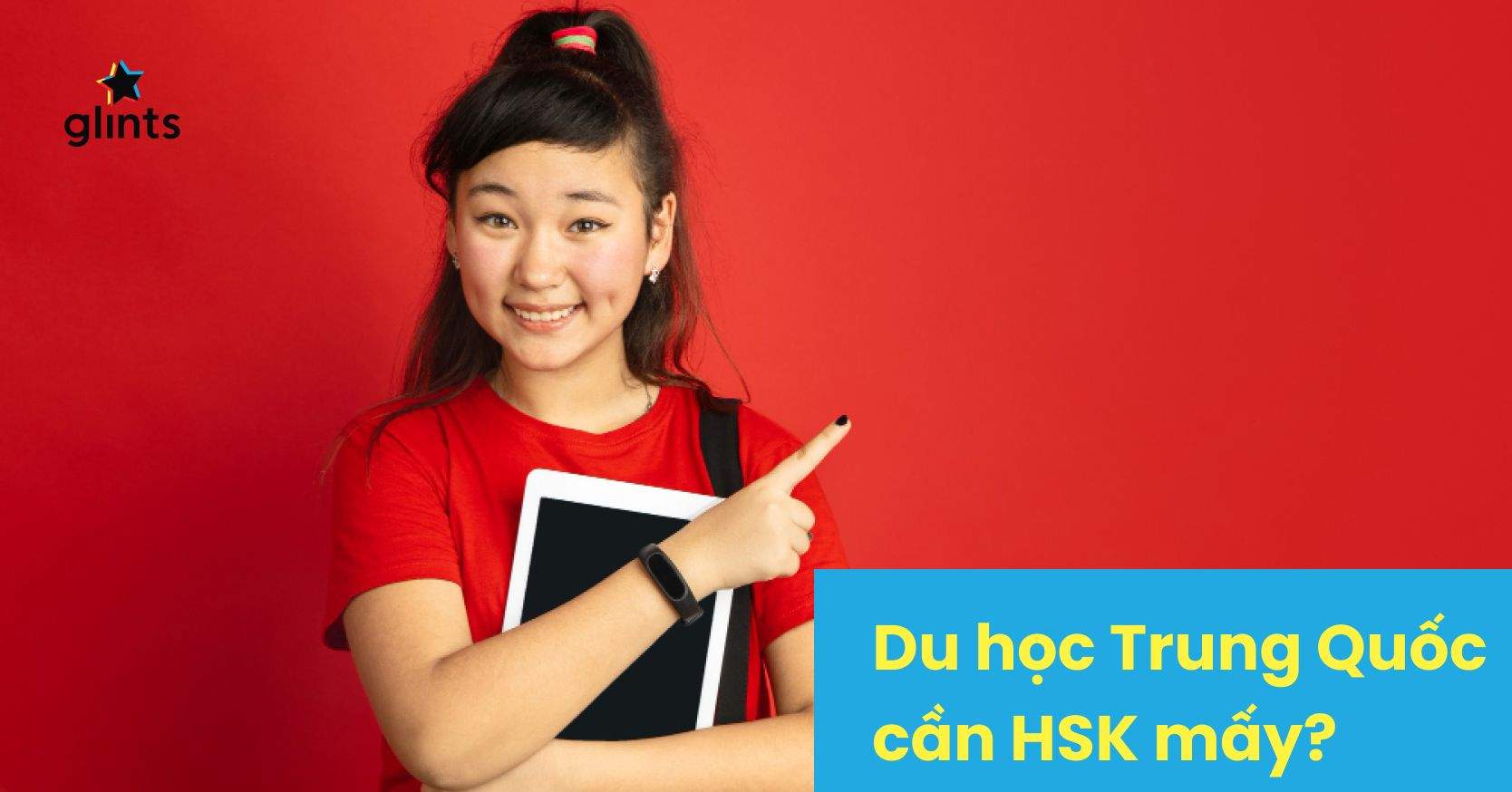 Du Học Trung Quốc Cần HSK Mấy? Điều Kiện Du Học Trung Quốc Mới Nhất