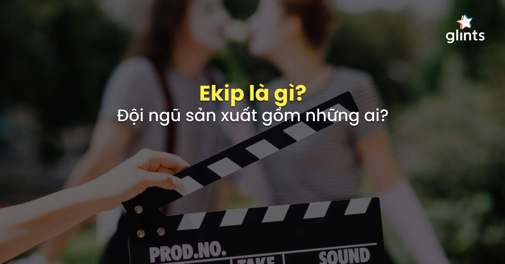 Ekip Là Gì? Một Ekip Làm Phim Gồm Những Ai?
