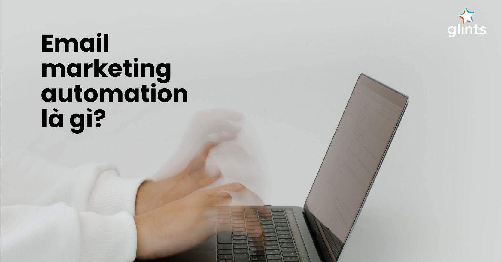 Email Automation Là Gì? Tất Tần Tật Về Email Marketing Automartion