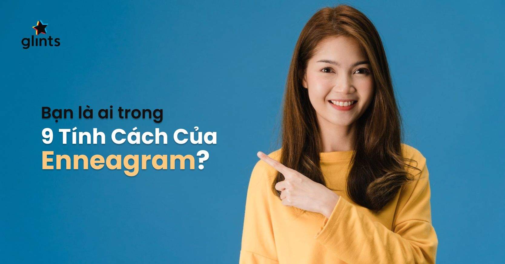 Enneagram Là Gì? Bạn Thuộc Về Nhóm Tính Cách Enneagram Nào?