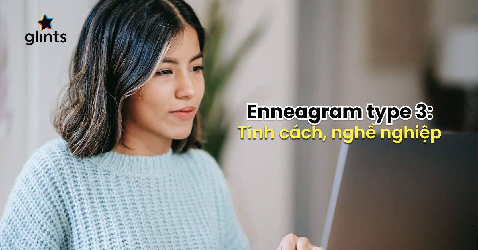 Enneagram Type 3: Tính Cách, Nghề Nghiệp Lý Tưởng Cho “Người Tham Vọng”