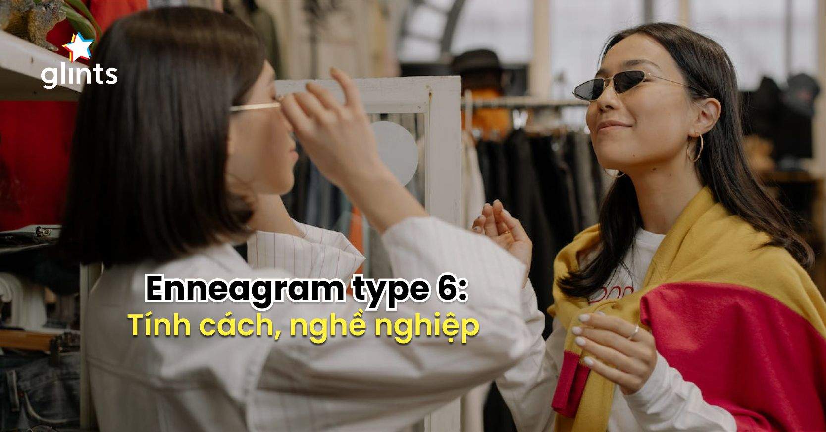 Enneagram Type 6: Tính Cách, Nghề Nghiệp Lý Tưởng Cho “Người Trung Thành”