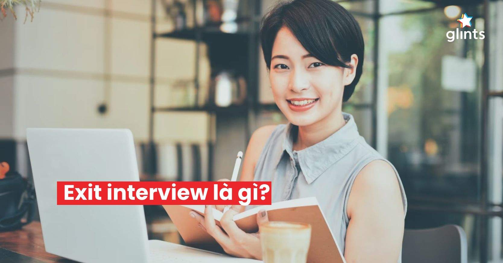 Exit Interview Là Gì? Những Điều Cần Lưu Ý Khi Phỏng Vấn Thôi Việc