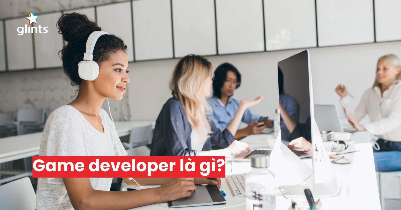 Game Developer Là Gì? Kỹ Năng Cần Có Của Game Developer