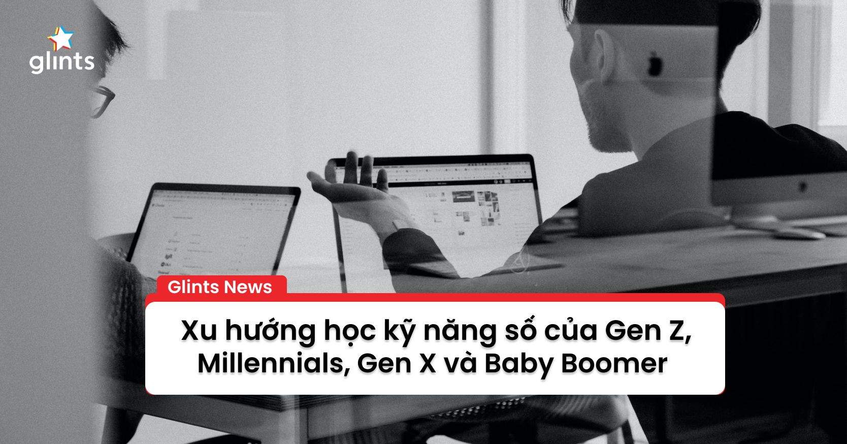 Gen Z Là Thế Hệ Giỏi Và Hứng Thú Với Kỹ Năng Số Nhất Năm 2023
