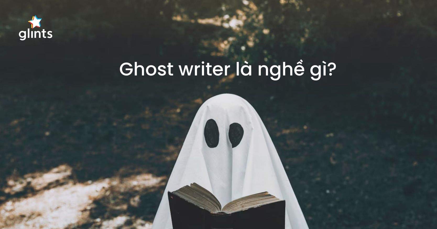Ghost Writer Là Gì? Tìm Hiểu Thu Nhập Công Việc Ghostwriting Lạ Mà Quen