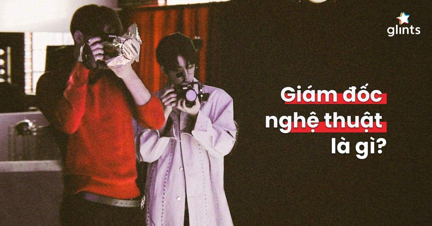 Giám Đốc Nghệ Thuật Là Gì? 5 Yếu Tố Của Một Art Director Chuyên Nghiệp