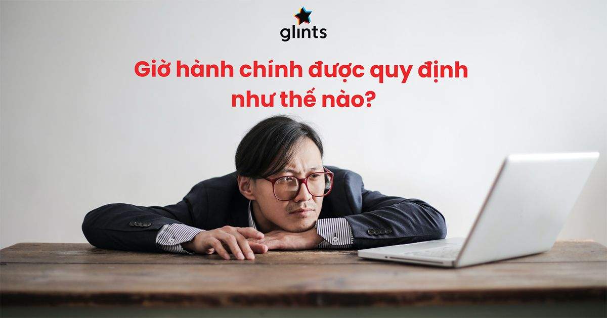 Giờ Hành Chính Là Gì? Quy Định Của Pháp Luật Về Giờ Làm Việc 