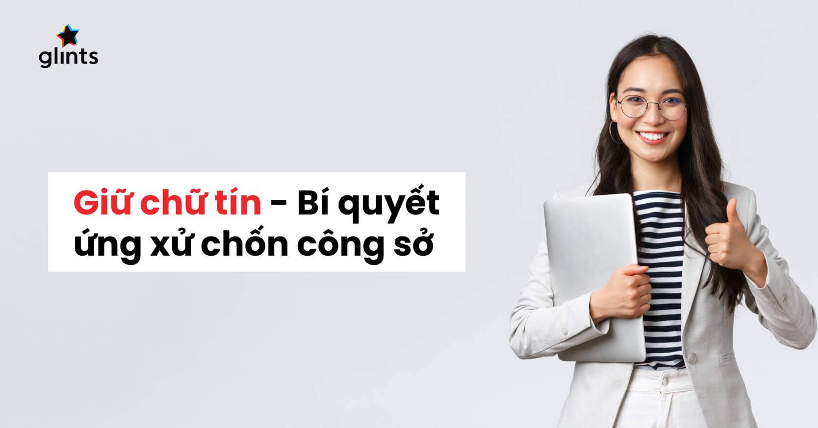 Giữ Chữ Tín – Bí Quyết Ứng Xử Nơi Công Sở