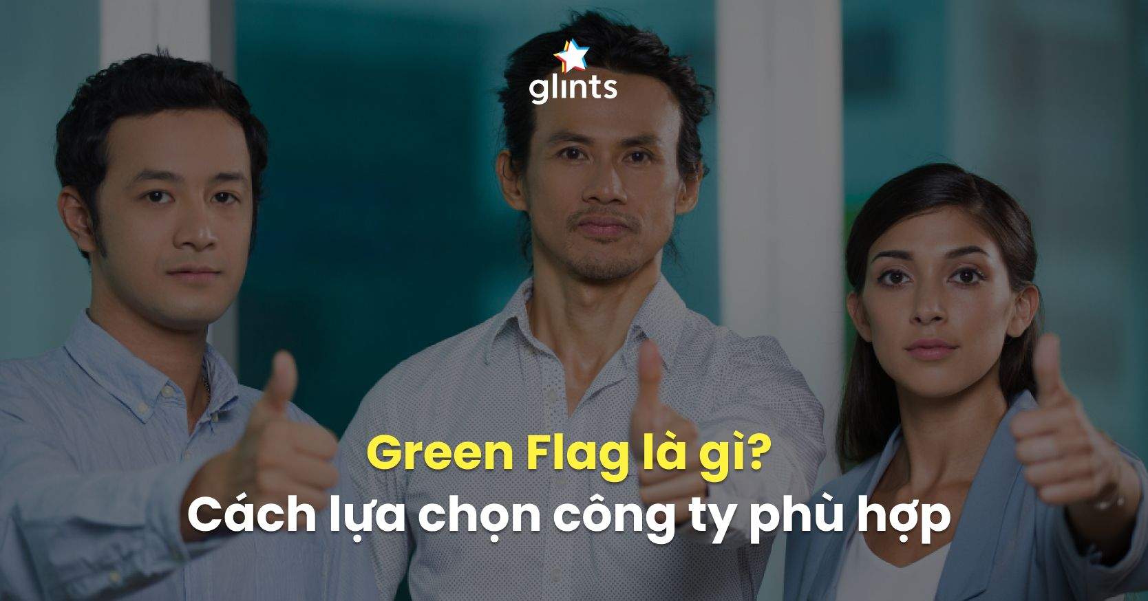 Green Flag Là Gì? Cách Nhận Biết Nơi Làm Việc Phù Hợp Với Bản Thân