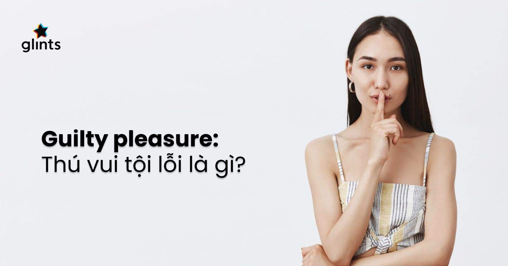 Guilty Pleasure Là Gì? Bạn Có “Thú Vui Tội Lỗi” Nào Khó Nói Không?