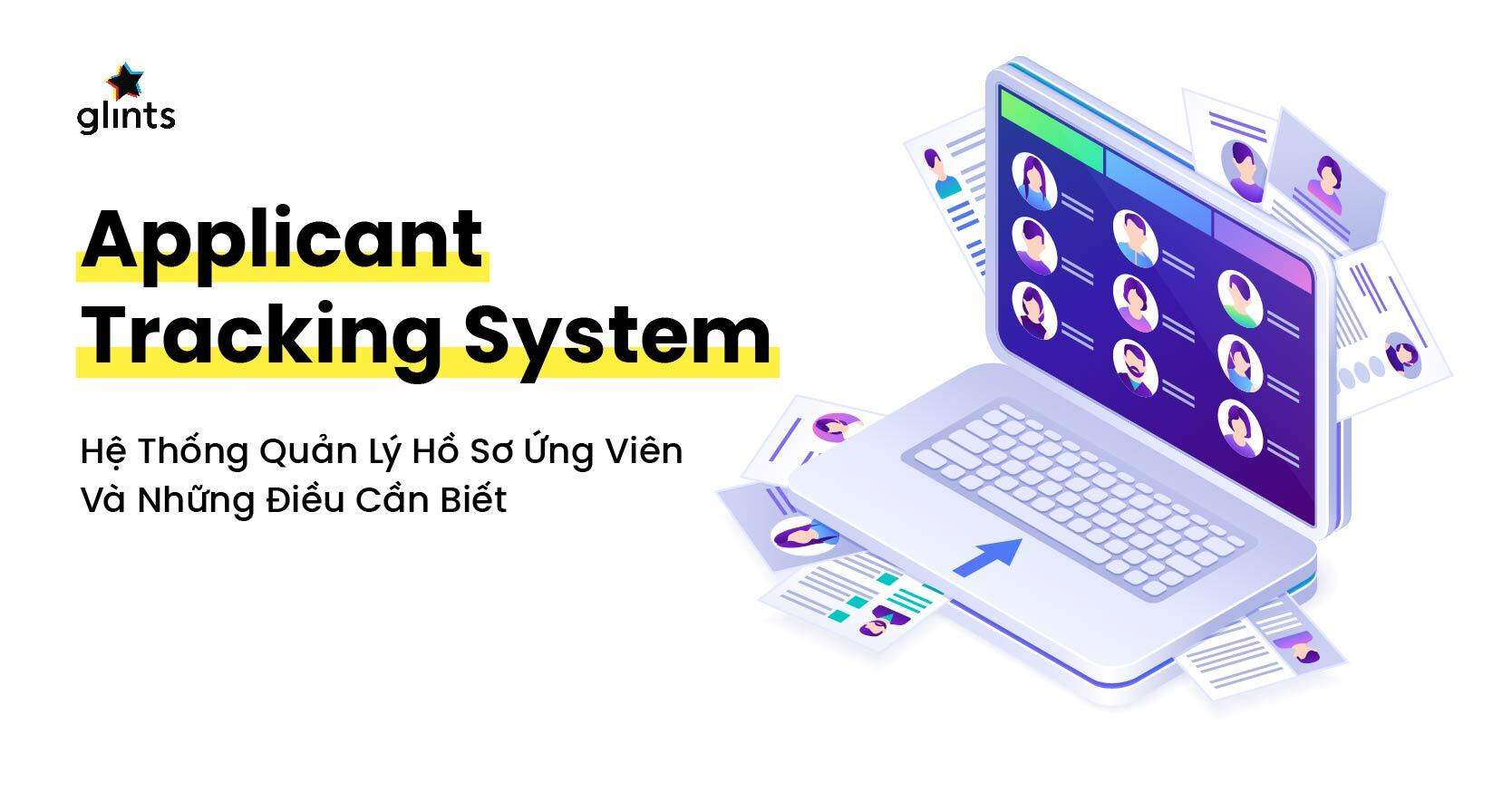 Hệ Thống Quản Lý Hồ Sơ Ứng Viên – Applicant Tracking System Và Những Điều Cần Biết