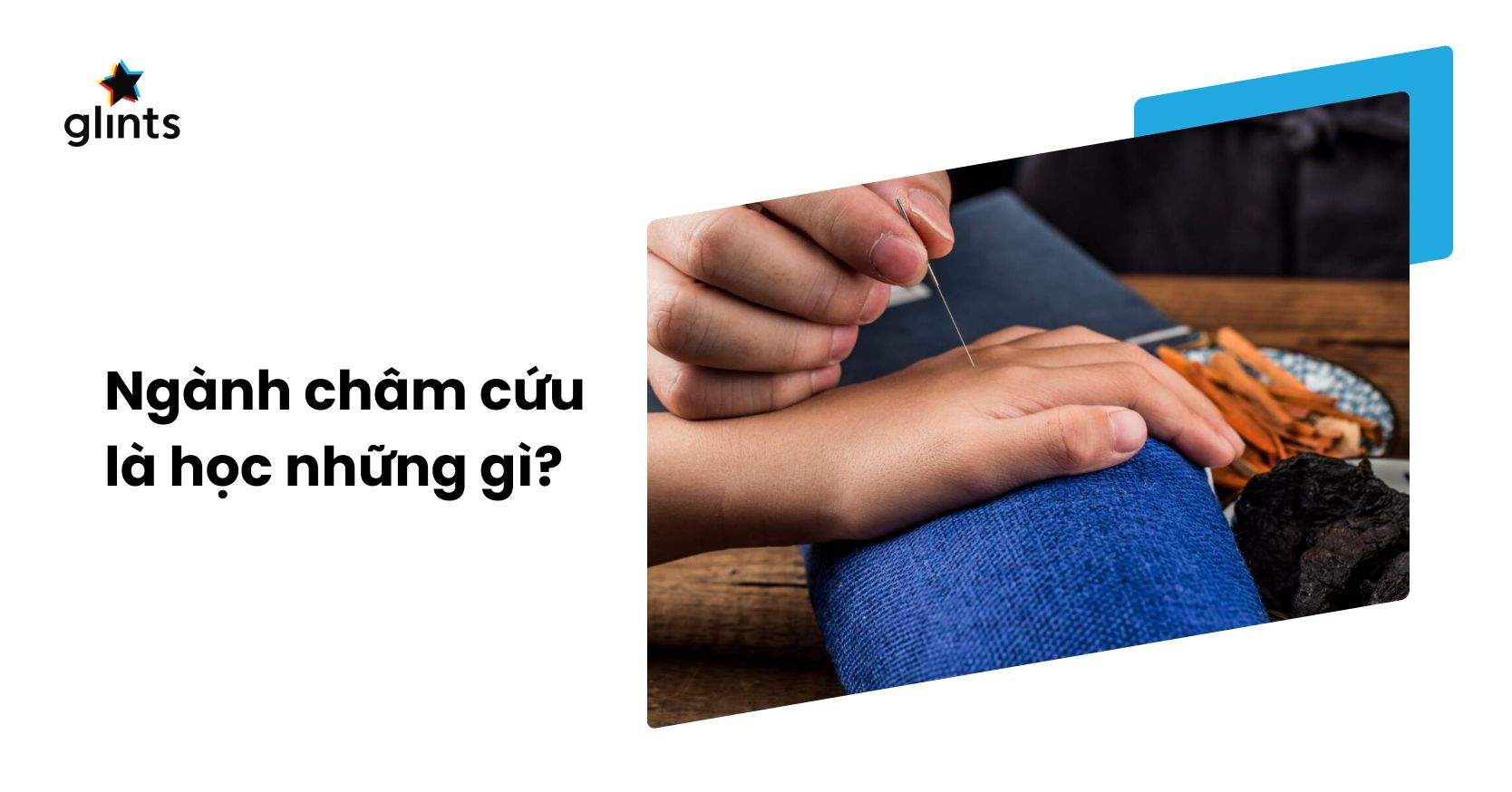 Học Châm Cứu Là Học Những Gì? Tất Tần Tật Về Ngành Châm Cứu