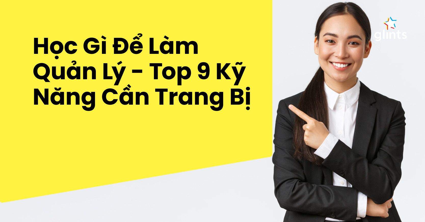 Học Gì Để Làm Quản Lý? 9 Kỹ Năng Cần Có Của Người Quản Lý Giỏi