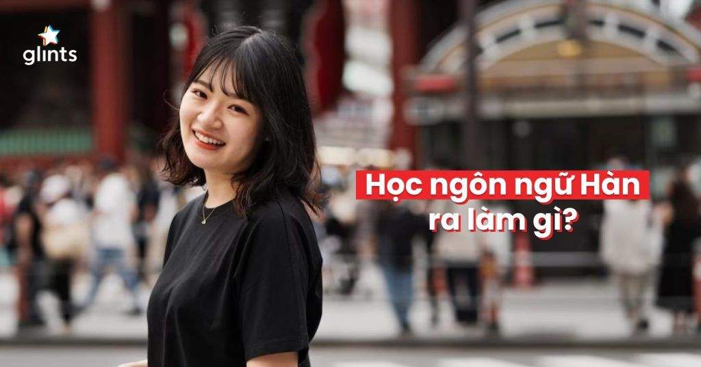Học Ngôn Ngữ Hàn Ra Làm Gì? Mức Lương & Cơ Hội Nghề Nghiệp 2 hoc ngon ngu han ra lam gi muc luong co hoi nghe nghiep 65c809296e22c
