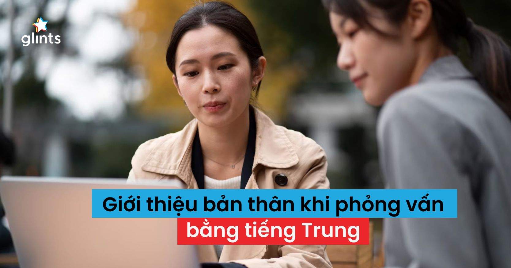 Hướng Dẫn Cách Giới Thiệu Bản Thân Bằng Tiếng Trung Trong Phỏng Vấn