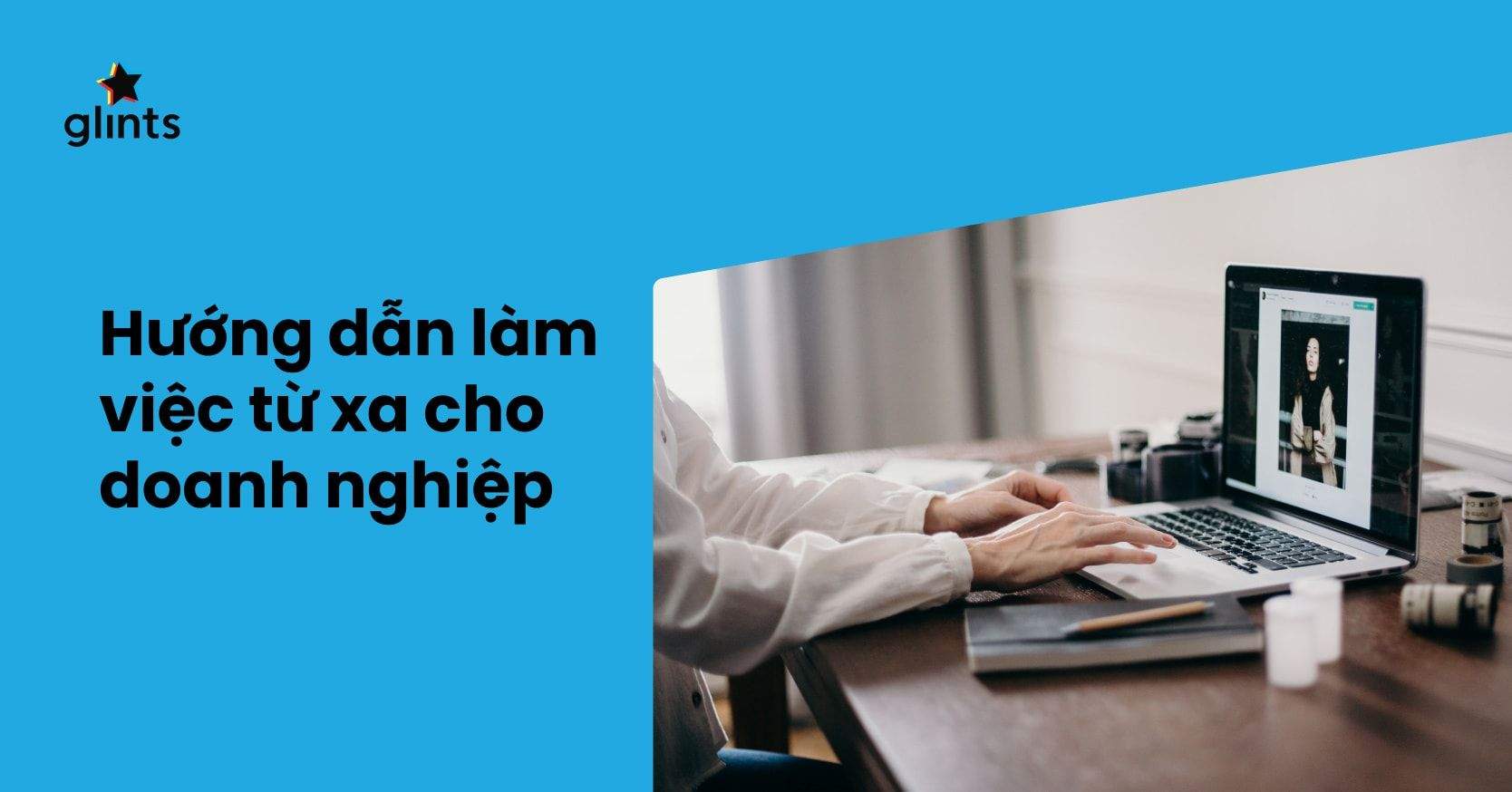 Hướng Dẫn Làm Việc Từ Xa Cho Doanh Nghiệp: Xu Hướng Tất Yếu Không Phải “Trào Lưu”