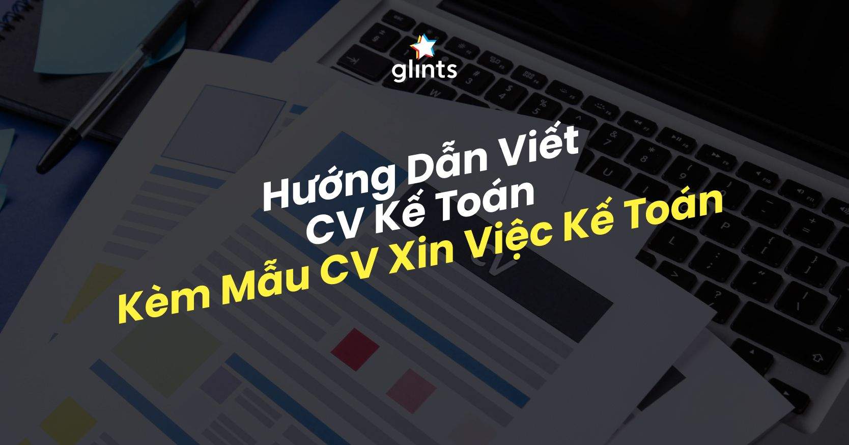 Hướng Dẫn Viết CV Kế Toán Kèm Mẫu CV Xin Việc Kế Toán 
