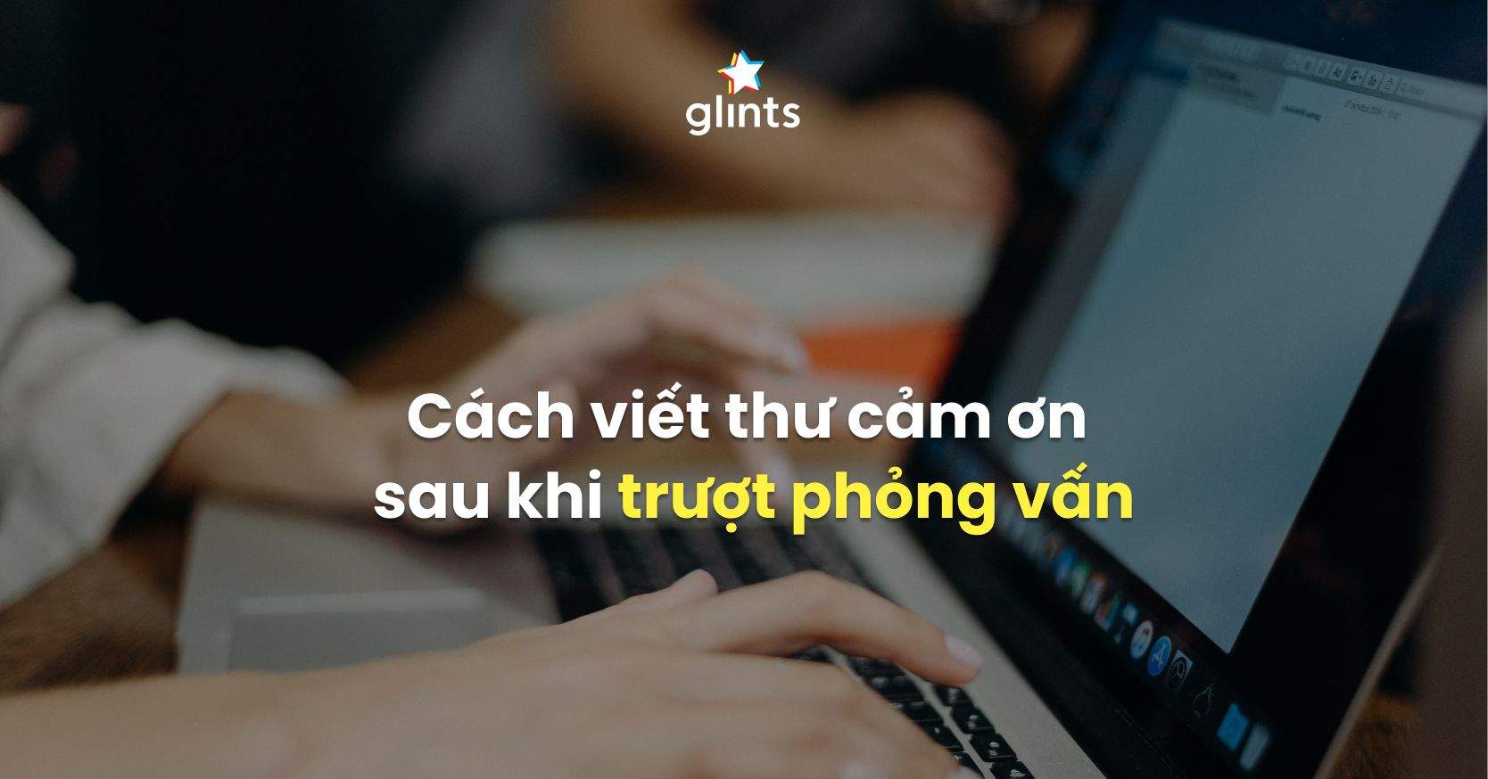 Hướng Dẫn Viết Thư Cảm Ơn Sau Khi Trượt Phỏng Vấn